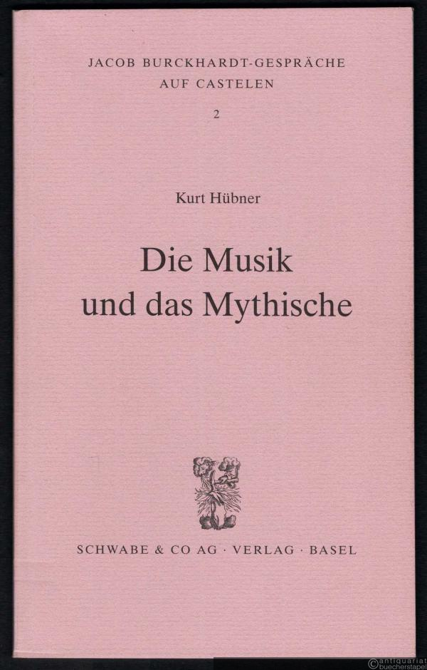  - Die Musik und das Mythische (= Jacob Burckhardt-Gespräche auf Castelen 2).