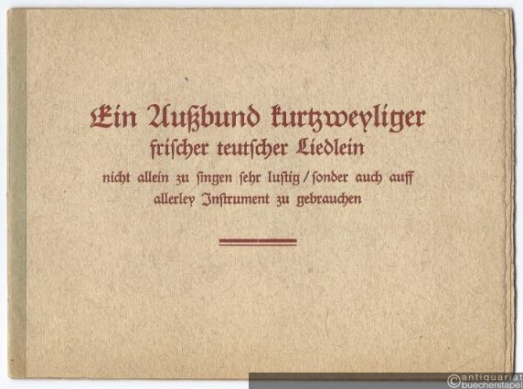  - Ein Außbund kurtzweyliger frischer teutscher Liedlein nicht allein zu singen sehr lustig, sonder auch auff allerley Instrument zu gebrauchen.