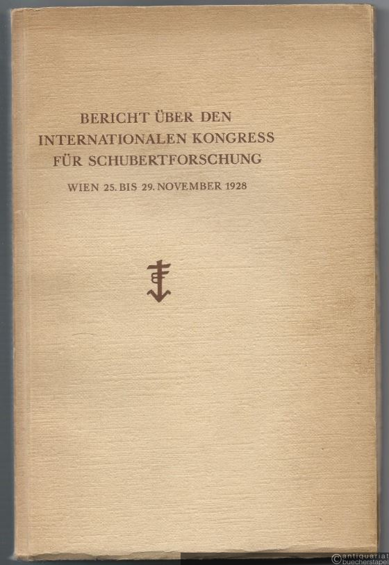 - Bericht über den Internationalen Kongress für Schubertforschung. Wien 25. bis 29. November 1928.