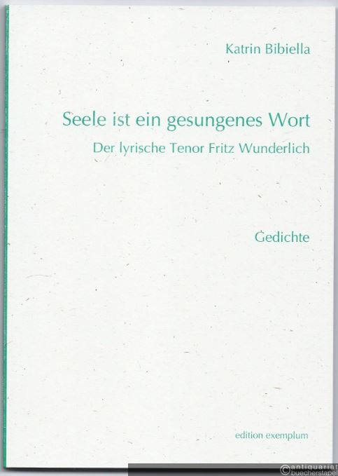  - Seele ist ein gesungenes Wort. Der lyrische Tenor Fritz Wunderlich. Gedichte.