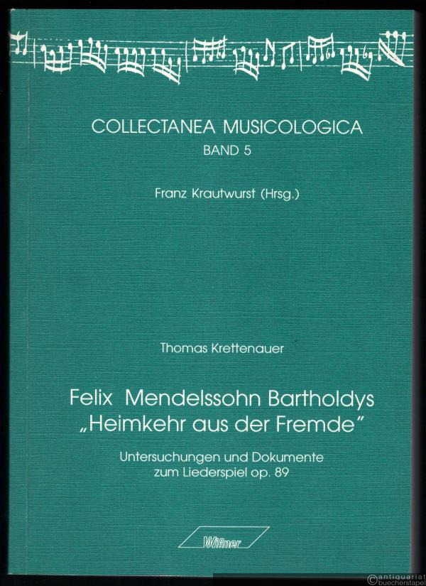  - Felix Mendelssohn Bartholdys "Heimkehr aus der Fremde". Untersuchungen und Dokumente zum Liederspiel op. 89 (= Collectanea Musicologica, Bd. 5).