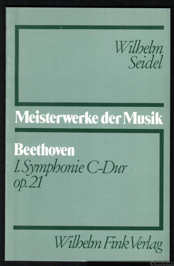 - Ludwig van Beethoven, I. Symphonie C-Dur, Op. 21 (= Meisterwerke der Musik. Werkmonographien zur Musikgeschichte, Heft 17).