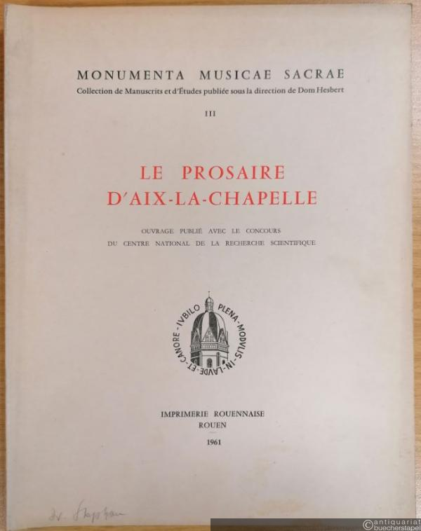  - Le Prosaire d'Aix-la-Chapelle. Manuscrit 13 du Chapitre d'Aix-la-Chapelle (XIIIe siècle, début) (= Monumenta Musicae Sacrae. Collection de Manuscrits et d'Etudes publiée sous la direction de Dom Hesbert, III).