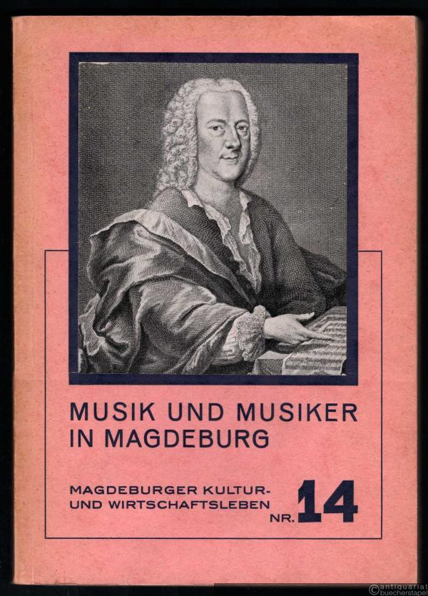  - Musik und Musiker in Magdeburg. Ein geschichtlicher Überblick über Magdeburgs Beitrag zur deutschen Musik (= Magdeburger Kultur- und Wirtschaftsleben, Nr. 14).
