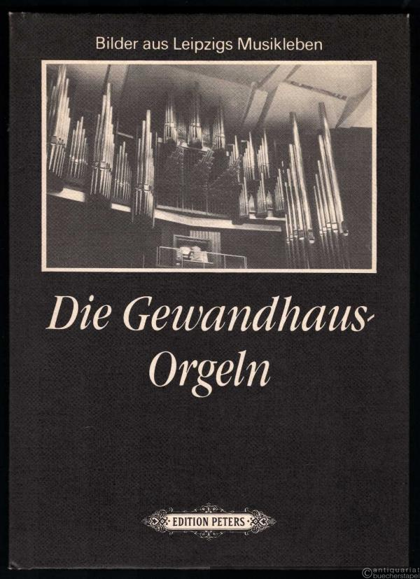  - Die Gewandhaus-Orgeln. Bilder aus Leipzigs Musikleben.