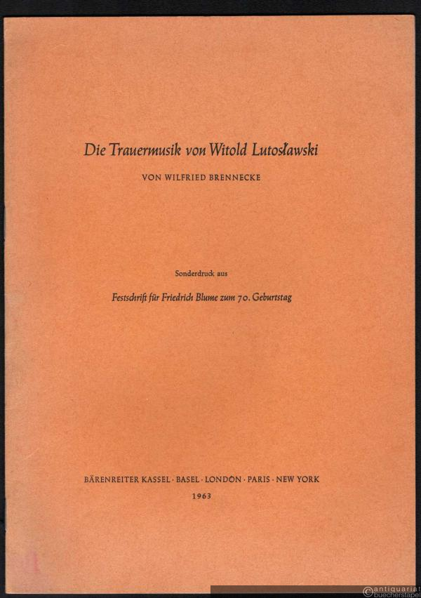  - Die Trauermusik von Witold Lutoslawski (= Sonderdruck aus: Festschrift für Friedrich Blume zum 70. Geburtstag).