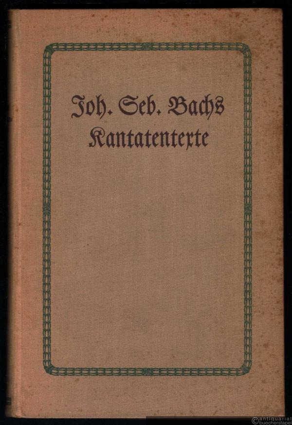  - Joh. Seb. Bachs Kantatentexte (= Veröffentlichungen der Neuen Bachgesellschaft. Jg. 14, Nr. 1).