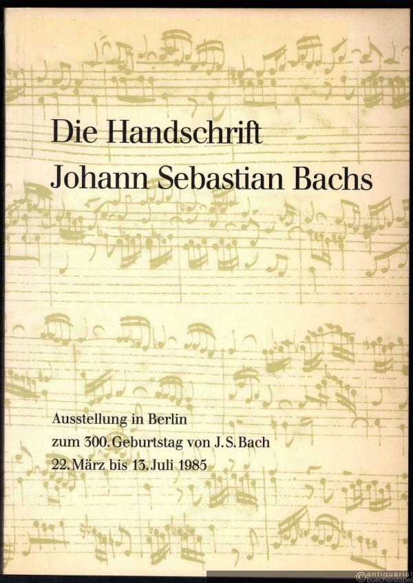  - Die Handschrift Johann Sebastian Bachs. Musikautographe aus der Musikabteilung der Staatsbibliothek Preußischer Kulturbesitz (= Ausstellungskataloge 25).