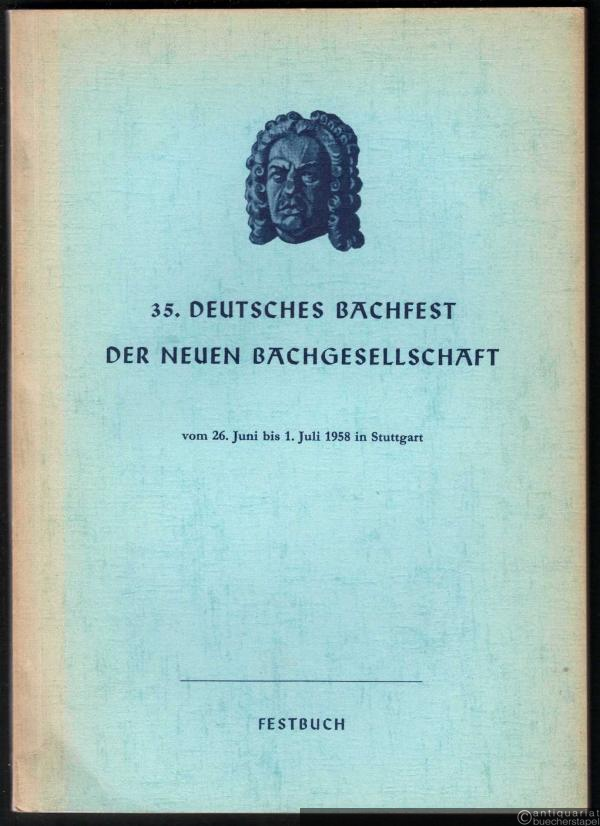  - 35. Deutsches Bachfest der Neuen Bachgesellschaft. Vom 26. Juni bis 1. Juli 1958 in Stuttgart (= Festbuch).