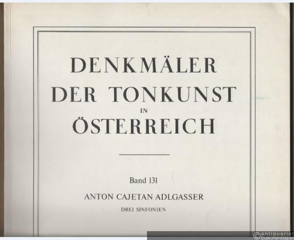  - Anton Cajetan Adlgasser (1729 - 1777). Drei Sinfonien (= Denkmäler der Tonkunst in Österreich, begr. v. Guido Adler, u. Ltg. v. Othmar Wessely. Band 131).