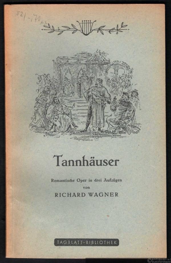  - Tannhäuser und der Sängerkrieg auf Wartburg [Textbuch] (= Tagblatt-Bibliothek, Nr. 67).