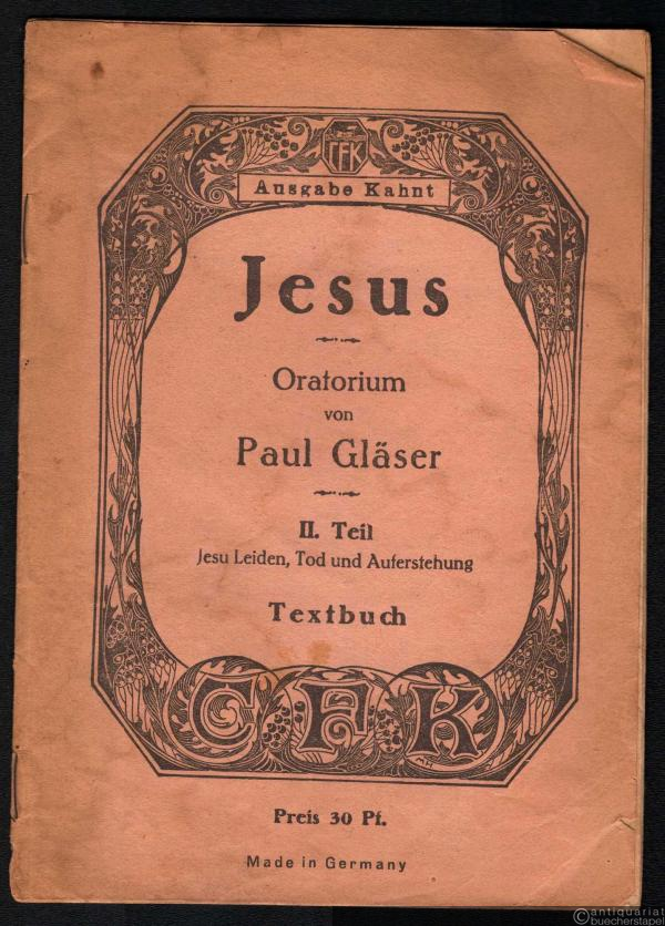  - Jesus. Oratorium. II. Teil: Jesu Leiden, Tod und Auferstehung. Textbuch.