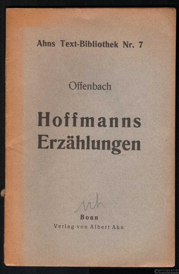  - Hoffmanns Erzählungen (= Ahns Text-Bibliothek, Nr. 7).