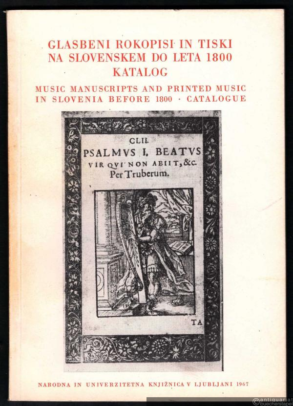  - Glasbeni Rokopisi in Tiski na Slovenskem do Leta 1800. Katalog. Music Manuscripts and Printed Music in Slovenia before 1800. Catalogue.