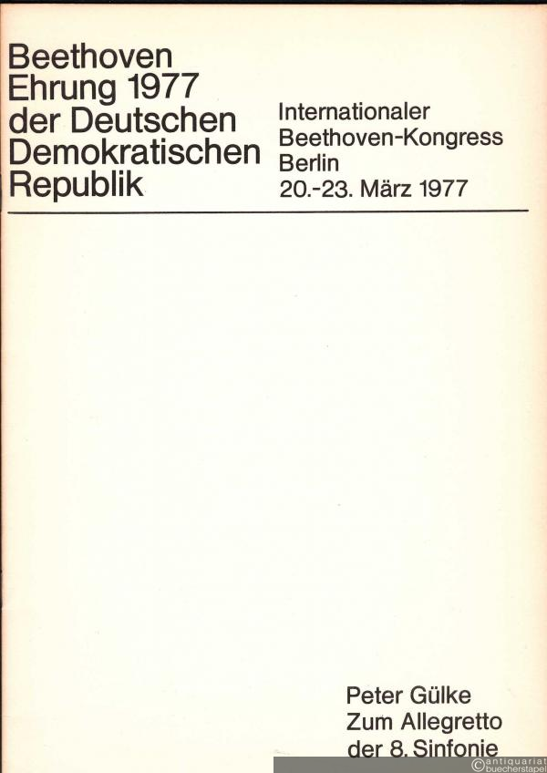  - Zum Allegretto der 8. Sinfonie (= Beethoven Ehrung 1977 der DDR. Internationaler Beethoven-Kongress Berlin, 20.-23. März 1977).