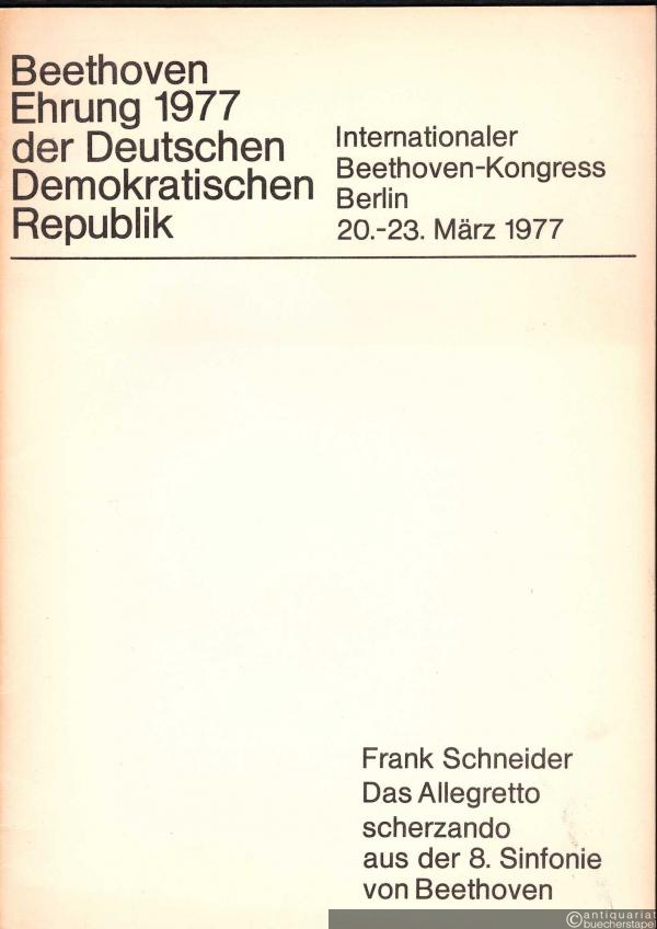  - Das Allegretto scherzando aus der 8. Sinfonie von Beethoven (= Beethoven Ehrung 1977 der DDR. Internationaler Beethoven-Kongress Berlin, 20.-23. März 1977).