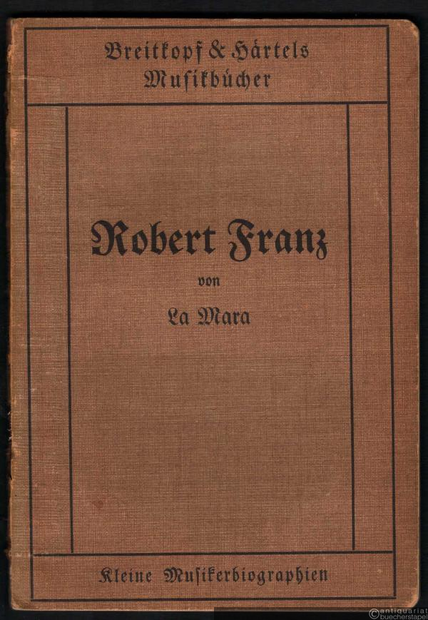  - Robert Franz (= Kleine Musikerbiographien).