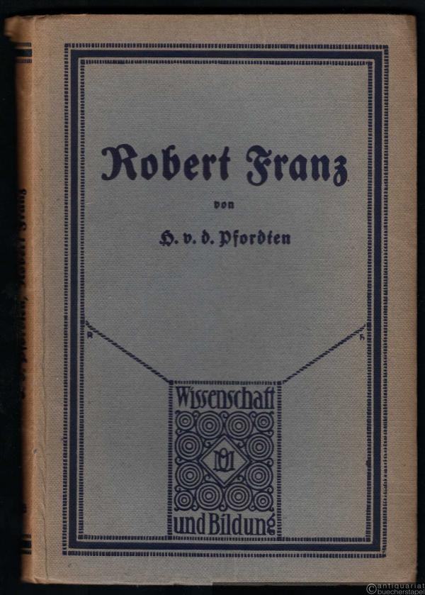  - Robert Franz (= Wissenschaft und Bildung. Einzeldarstellungen aus allen Gebieten des Wissens, Nr. 186).