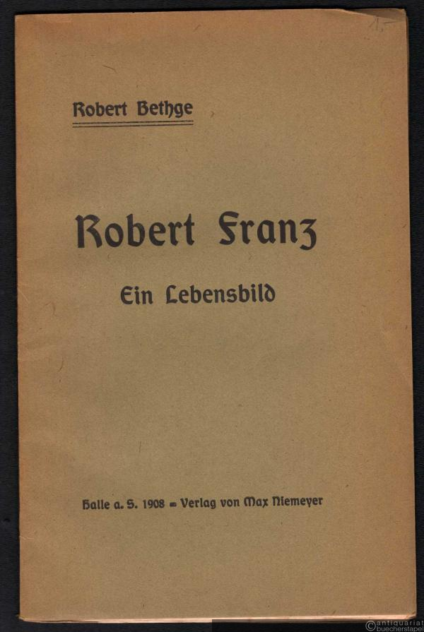  - Robert Franz. Ein Lebensbild.