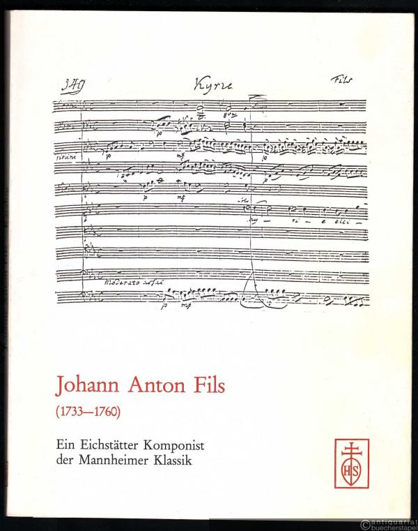  - Johann Anton Fils (1733-1760). Ein Eichstätter Komponist der Mannheimer Klassik (= Schriften der Universitätsbibliothek Eichstätt, Bd. 2).