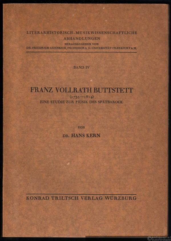  - Franz Vollrath Buttstett (1735 - 1814). Eine Studie zur Musik des Spätbarock (= Literarhistorisch-musikwissenschaftliche Abhandlungen, Bd. IV).