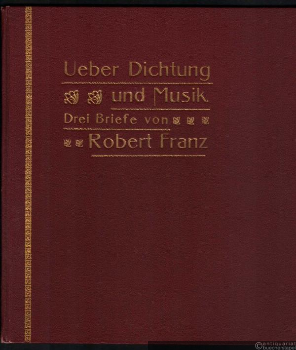  - Ueber Dichtung und Musik. Drei Briefe von Robert Franz.