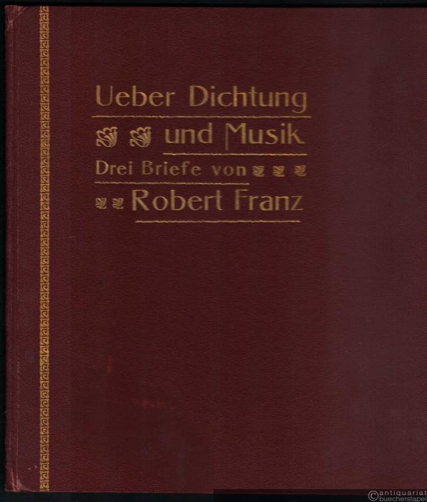  - Ueber Dichtung und Musik. Drei Briefe von Robert Franz.