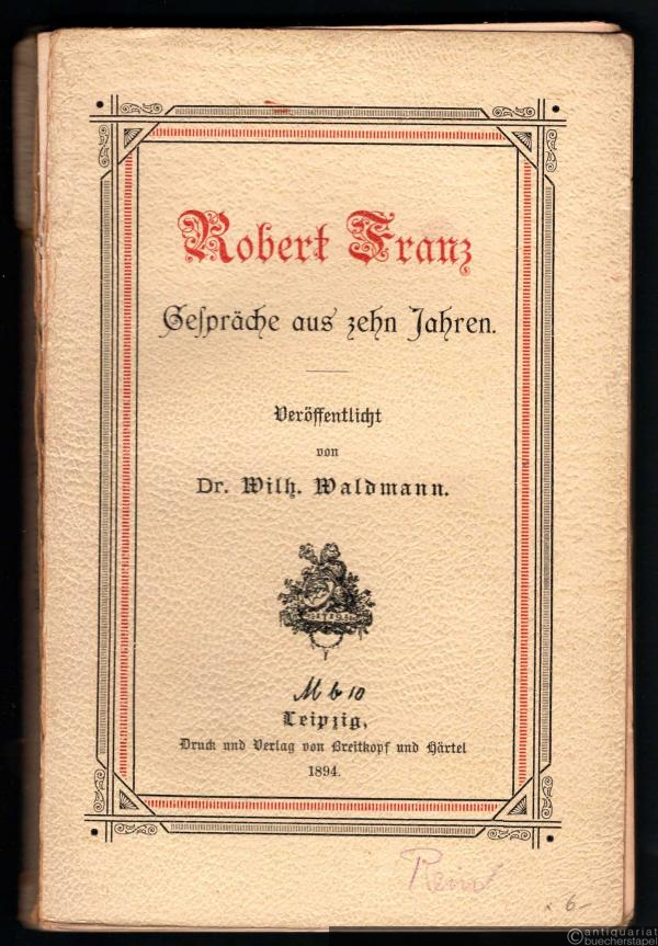  - Robert Franz. Gespräche aus zehn Jahren.