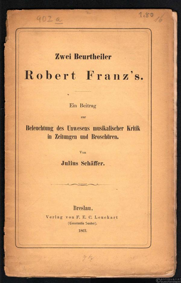  - Zwei Beurtheiler Robert Franz's. Ein Beitrag zur Beleuchtung des Unwesens musikalischer Kritik in Zeitungen und Broschüren.