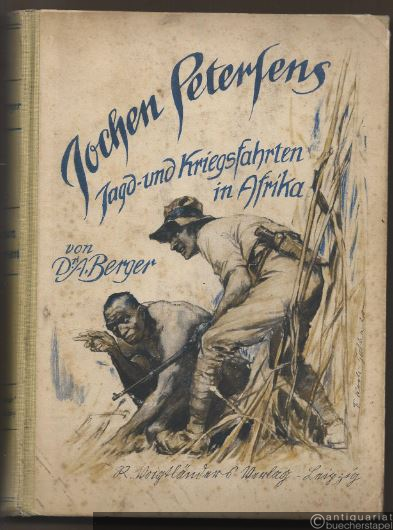  - Jochen Petersens Afrikafahrt. Jagd- und Kriegserlebnisse eines jungen Deutschen in Deutsch-Ostafrika 1914.