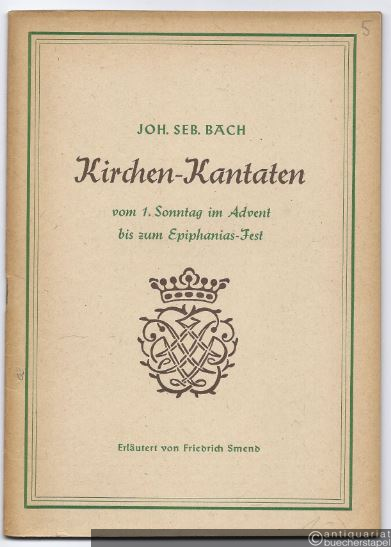  - Joh. Seb. Bach. Kirchen-Kantaten. Vom 1. Sonntag im Advent bis zum Epiphanias-Fest [Heft V].