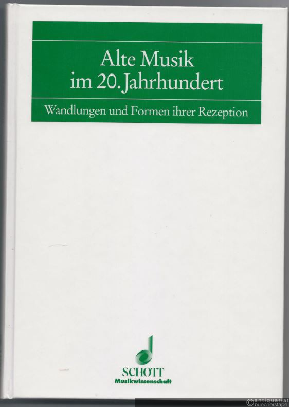  - Alte Musik im 20. Jahrhundert. Wandlungen und Formen ihrer Rezeption (= Frankfurter Studien, Bd. V).