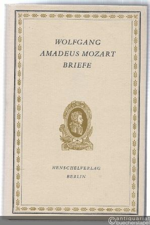  - Wolfgang Amadeus Mozart. Briefe. Eine Auswahl.