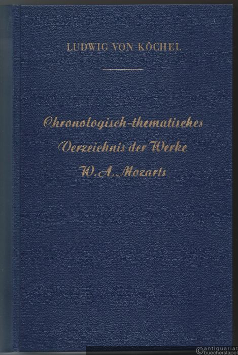  - Chronologisch-thematisches Verzeichnis sämtlicher Tonwerke Wolfgang Amadé Mozarts nebst Angabe der verlorengegangen, angefangenen, übertragenen, zweifelhaften und unterschobenen Kompositionen.