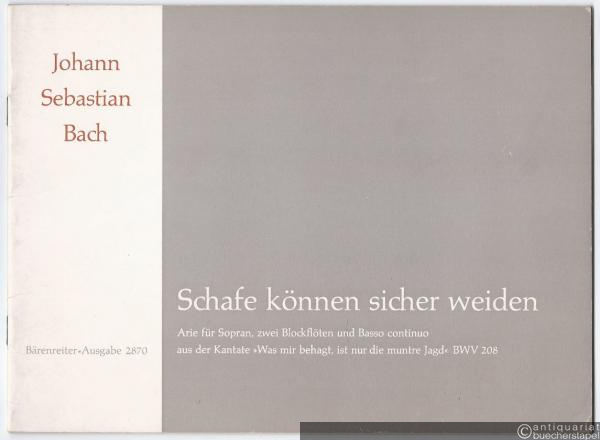  - Schafe können sicher weiden. Arie für Sopran, zwei Blockflöten und Basso continuo aus der Kantate "Was mir behagt, ist nur die muntre Jagt" BWV 208 (= Bärenreiter-Ausgabe 2870).