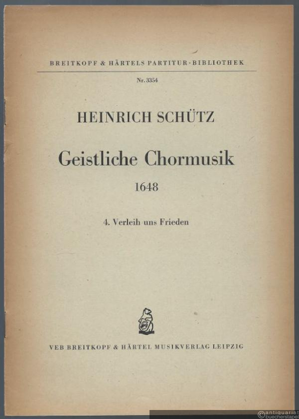  - Verleih uns Frieden (= Heinrich Schütz, Geistliche Chormusik 1648, Nr. 4. Breitkopf & Härtels Partitur-Bibliothek, Nr. 3354). Fünfstimmig.