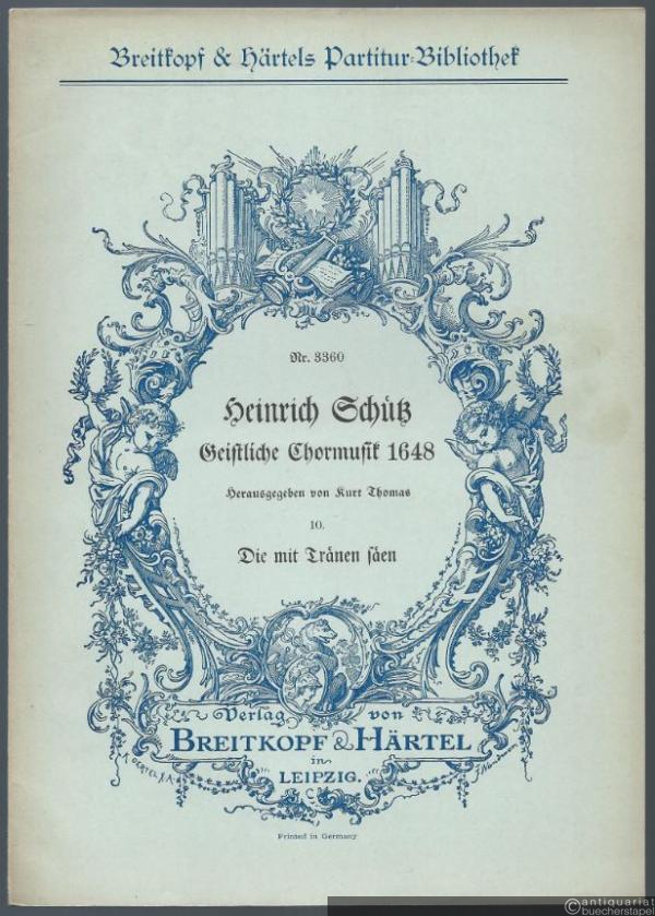  - Die mit Tränen säen (= Heinrich Schütz, Geistliche Chormusik 1648, Nr. 10. Breitkopf & Härtels Partitur-Bibliothek, Nr. 3360). Fünfstimmig.