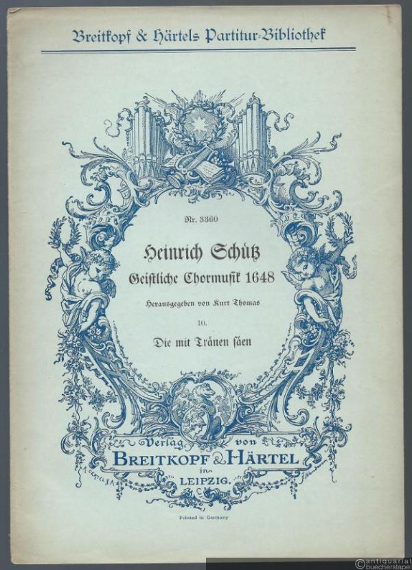  - Die mit Tränen säen (= Heinrich Schütz, Geistliche Chormusik 1648, Nr. 10. Breitkopf & Härtels Partitur-Bibliothek, Nr. 3360). Fünfstimmig.