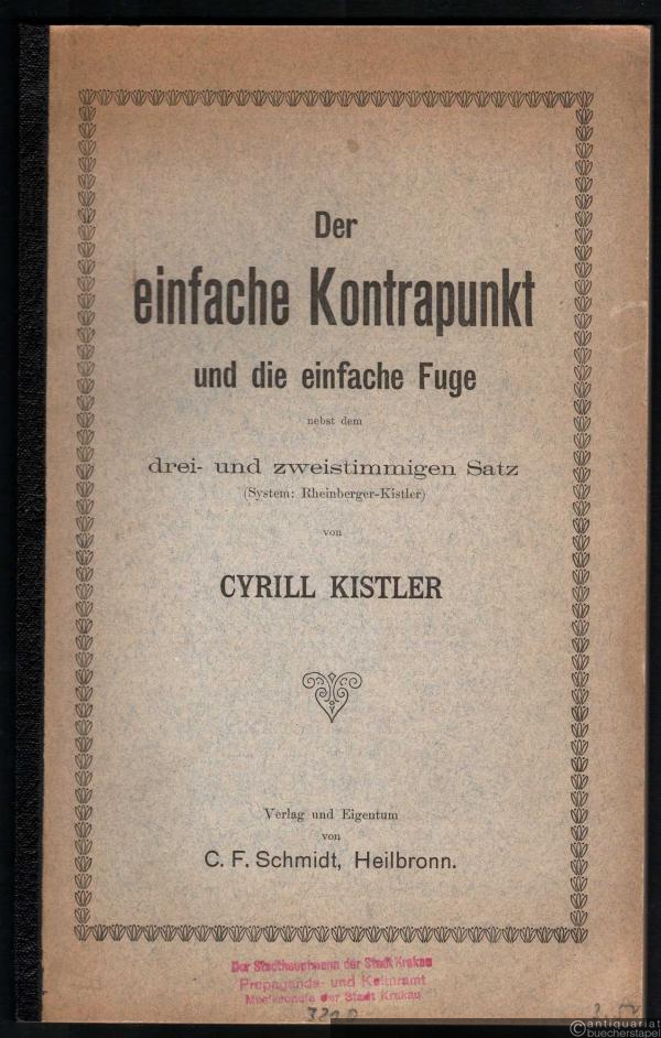  - Der einfache Kontrapunkt und die einfache Fuge nebst dem drei- und zweistimmigen Satz (= Cyrill Kistler's musiktheoretische Schriften, Bd. 2).