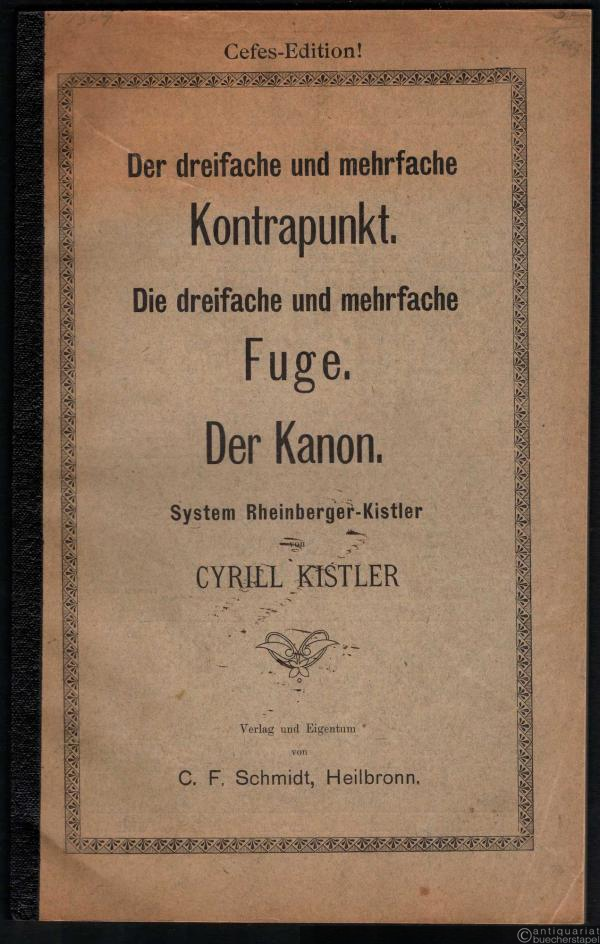  - Der dreifache und mehrfache Kontrapunkt. Die dreifache und mehrfache Fuge. Der Kanon (= Cyrill Kistler's musiktheoretische Schriften, Bd. 4).