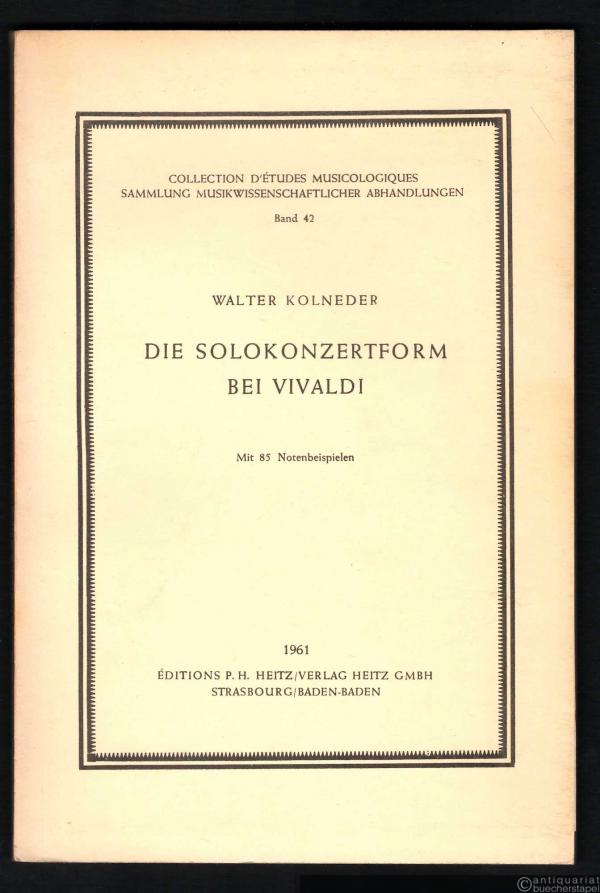 - Die Solokonzertform bei Vivaldi (= Collection d'Études Musicologiques. Sammlung musikwissenschaftlicher Abhandlungen, Bd. 42).