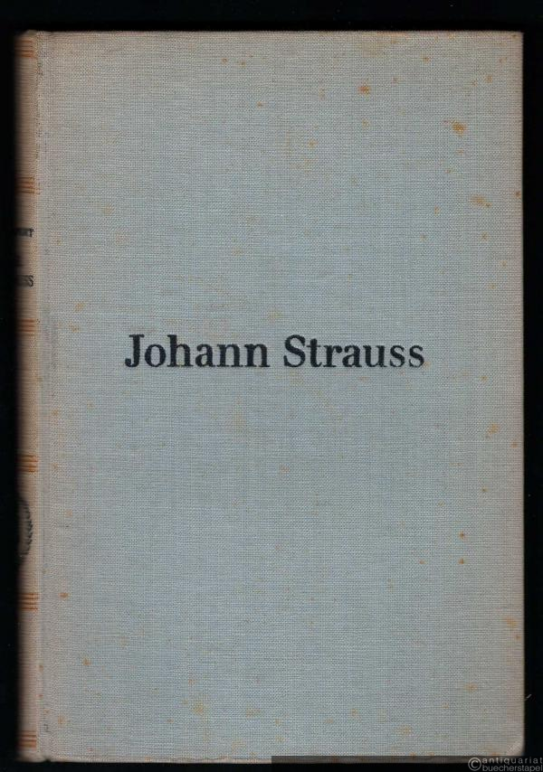  - Johann Strauss. Sein Leben. Sein Werk. Seine Zeit.