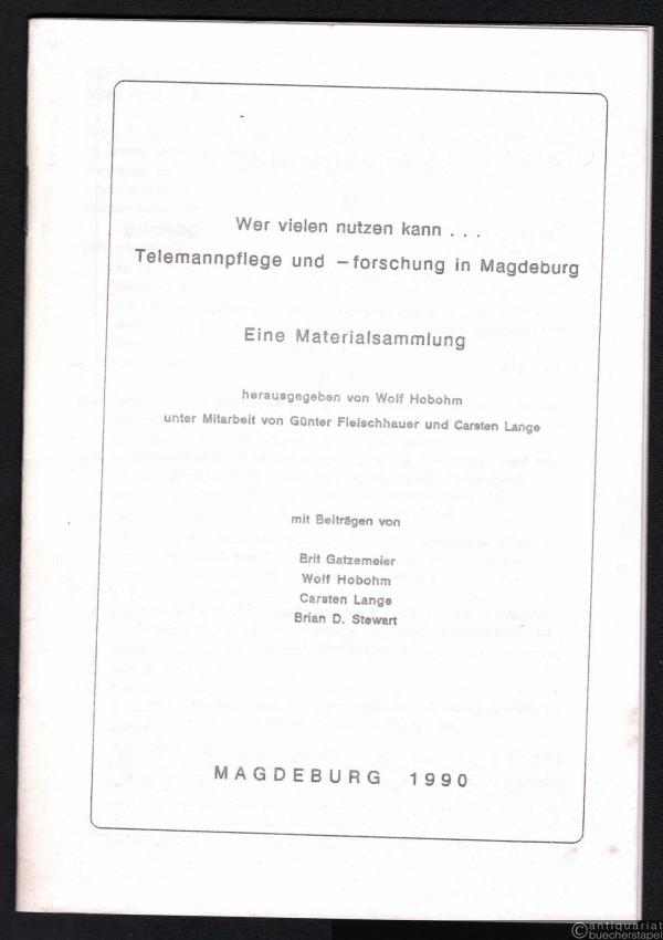  - Wer vielen nutzen kann... Telemannpflege und -forschung in Magdeburg. Eine Materialsammlung.