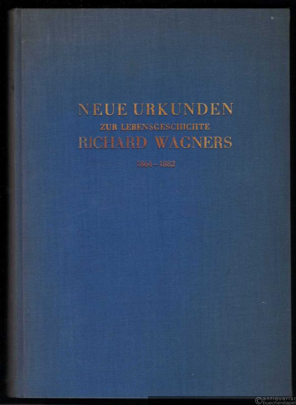  - Neue Urkunden zur Lebensgeschichte Richard Wagners (1864-1882) (= König Ludwig II. und Richard Wagner Briefwechsel, Bd. 5).