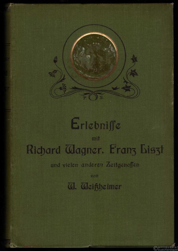  - Erlebnisse mit Richard Wagner, Franz Liszt und vielen anderen Zeitgenossen nebst deren Briefen.