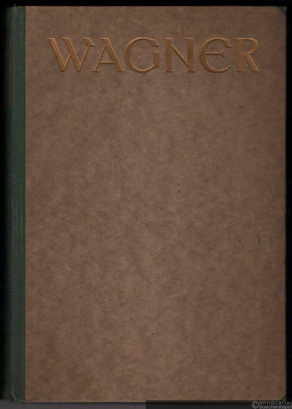  - Richard Wagner. Sein Leben und Schaffen.