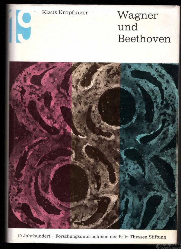  - Wagner und Beethoven. Untersuchungen zur Beethoven-Rezeption Richard Wagners (= Studien zur Musikgeschichte des 19. Jahrhunderts, Bd. 29).