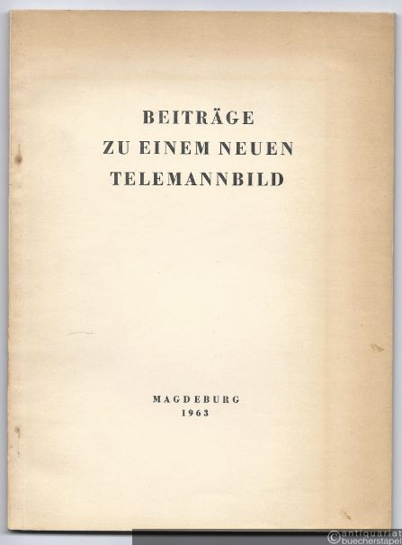  - Konferenzbericht der 1. Magdeburger Telemann-Festtage vom 2. bis 5. November 1962 (= Beiträge zu einem neuen Telemannbild).