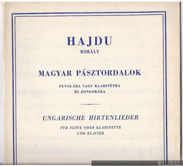  - Magyar pasztordalok fuvolara vagy klarinetra es zongorara / Ungarische Hirtenlieder für Flöte oder Klarinette und Klavier.