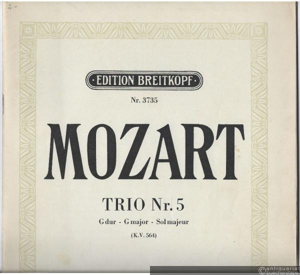  - Trio G-Dur (KV 564) für Piano, Violine und Violoncello (= W. A. Mozart, Acht Klavier-Trios, Nr. 5. Edition Breitkopf, Nr. 3735).